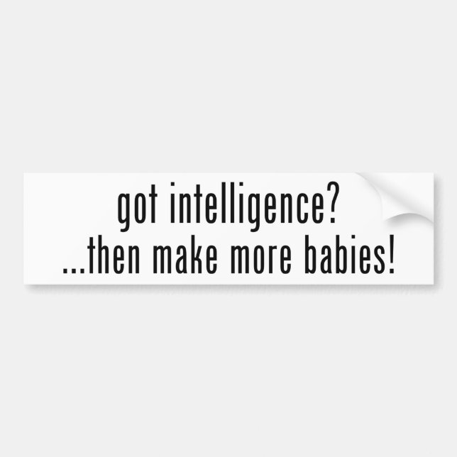 got Intelligenz? Dann macht mehr Babys! Autoaufkleber (Vorne)