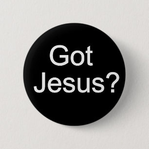 Got Jesus? Button
