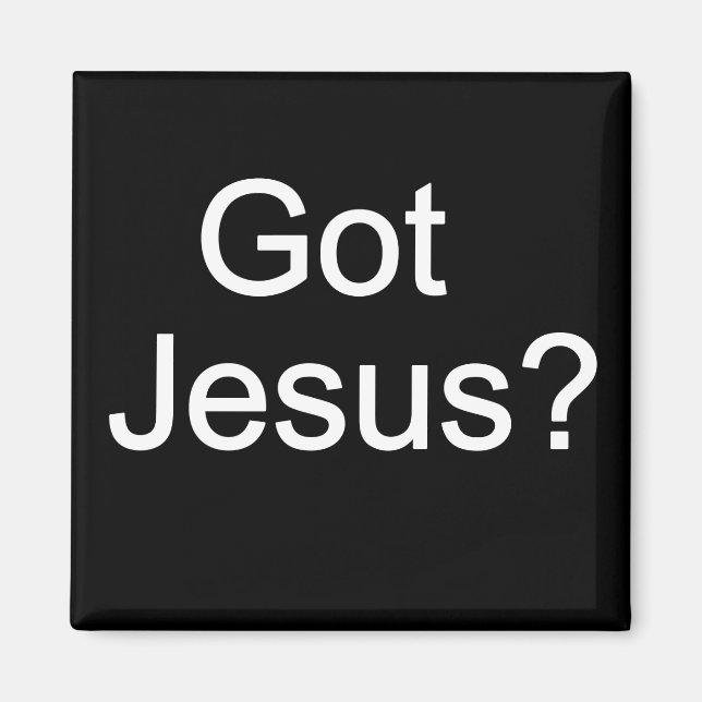 Got Jesus? Magnet (Vorne)