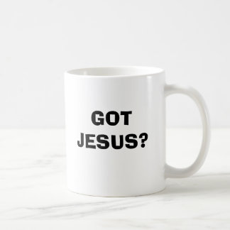 GOT JESUS? TASSE