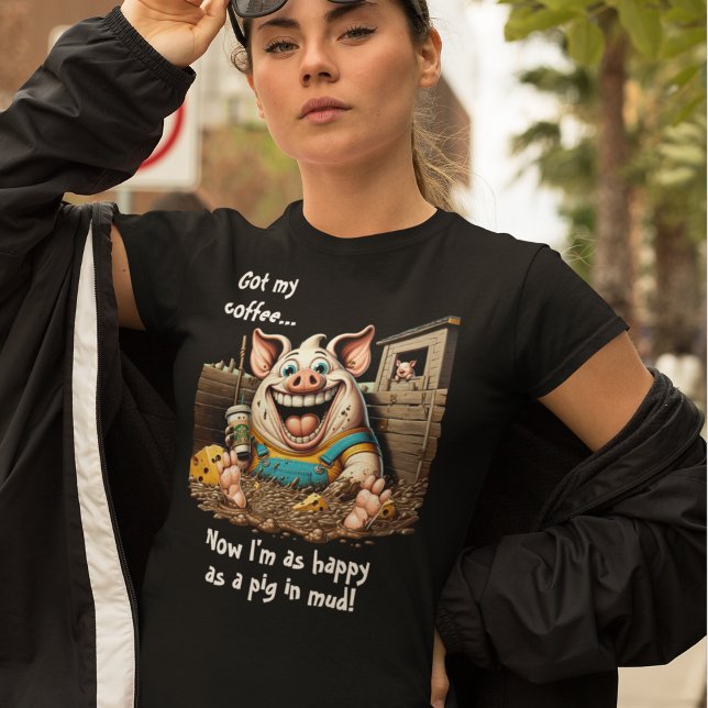 Got Kaffee...glücklich wie Schwein im Schlamm T-Shirt (Von Creator hochgeladen)
