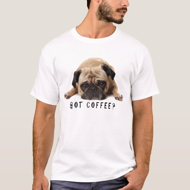 Got Kaffee? Mops T Shirt (Vorderseite)