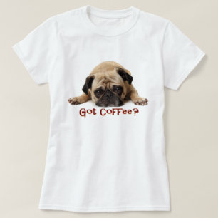 Got Kaffee? Mops-T-Shirt T-Shirt