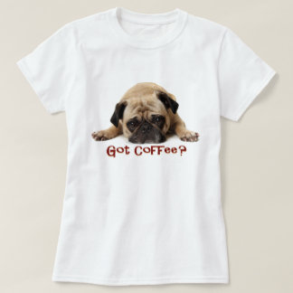 Got Kaffee? Mops-T-Shirt T-Shirt