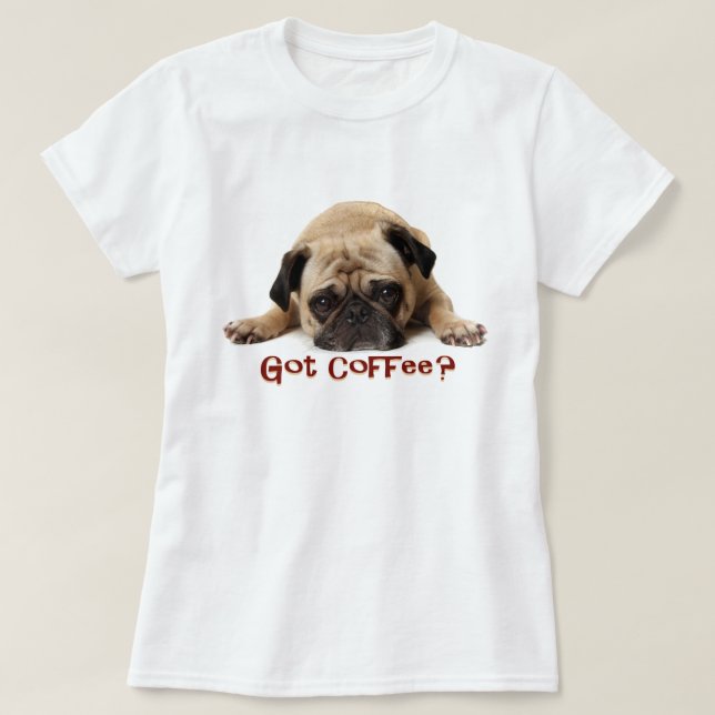 Got Kaffee? Mops-T-Shirt T-Shirt (Design vorne)