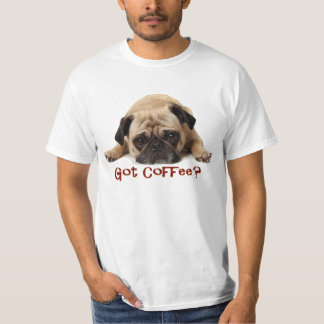 Got Kaffee? Mops-T-Shirt T-Shirt