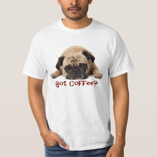 Got Kaffee? Mops-T-Shirt T-Shirt (Vorderseite)