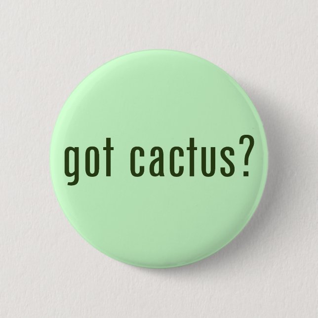 got Kaktus? Button (Vorderseite)