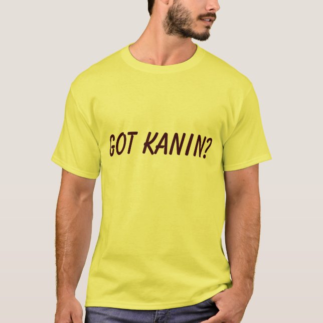 GOT KANIN? T-Shirt (Vorderseite)