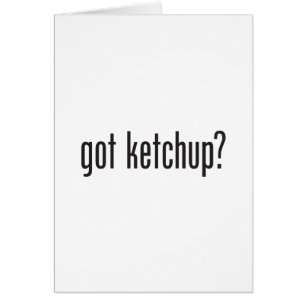 got Ketschup