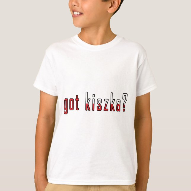 got Kiszka? Flagge T-Shirt (Vorderseite)