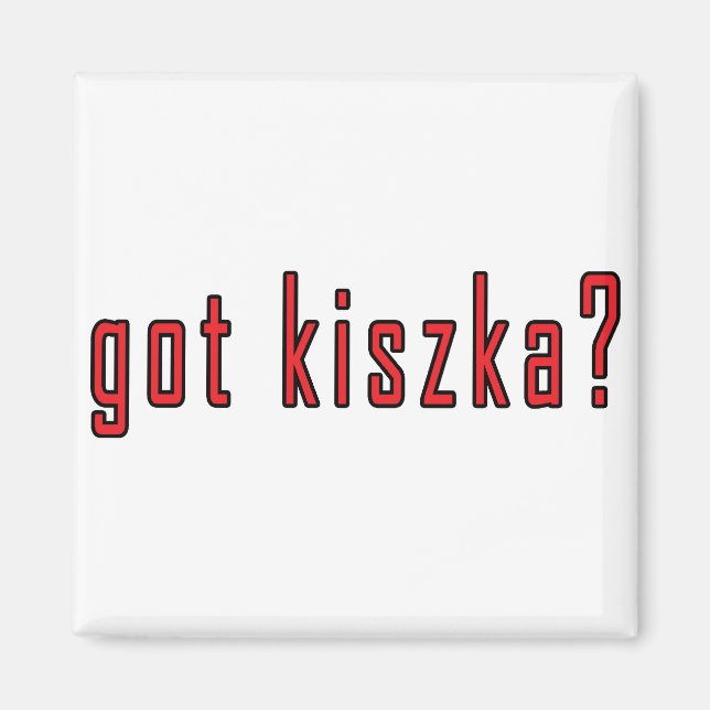 got Kiszka? Magnet (Vorne)