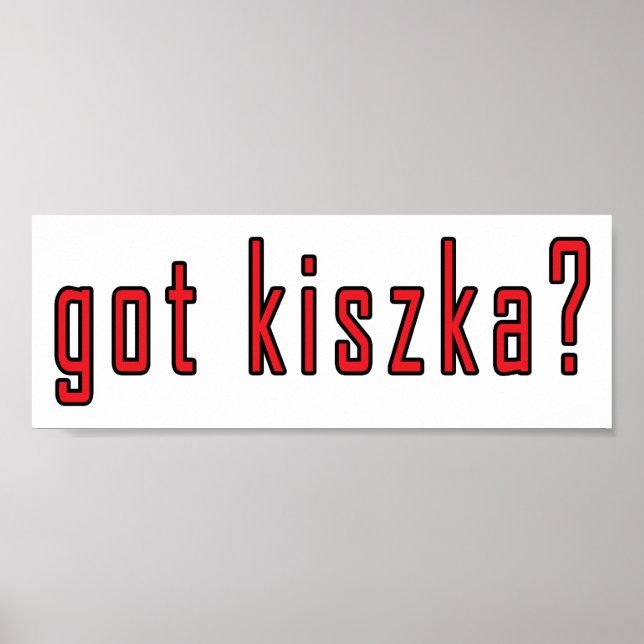 got Kiszka? Poster (Vorne)