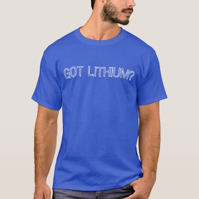 "Got Lithium?" T - Shirt (Vorderseite)