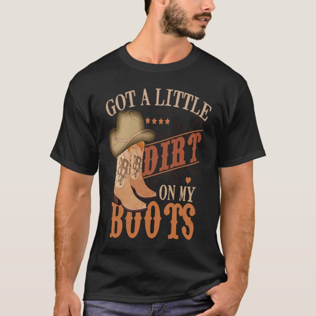 Got Little Dirt On My Boots Funny Country Music Lo T-Shirt (Vorderseite)
