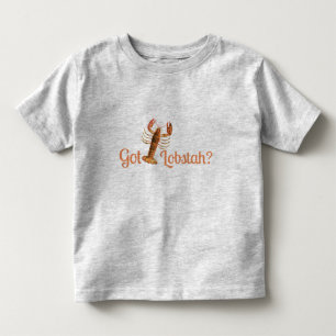 Got Lobstah Funny Boston oder Maine Accent Kleinkind T-shirt