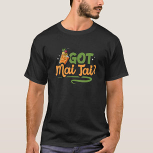 Got Mai Tai Tiki Drinker Barkeeper Cocktail Drink T-Shirt