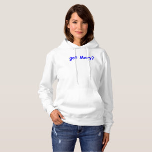 got Mary? Hoodie