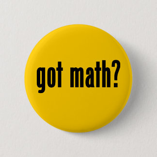 got Mathe? Button