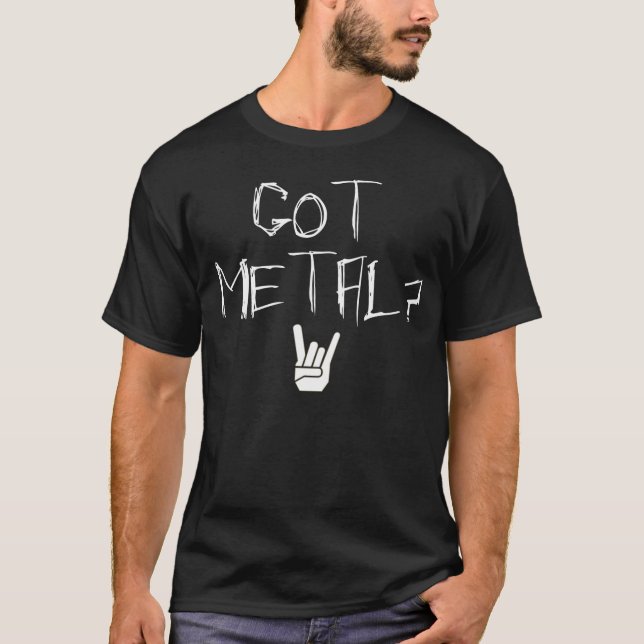Got Metall? T-Shirt (Vorderseite)