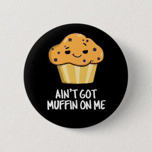 Got mich nicht Muffin auf die lustige Muffin Pun D Button