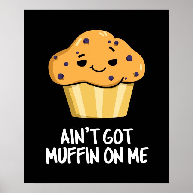 Got mich nicht Muffin auf die lustige Muffin Pun D Poster (Vorne)