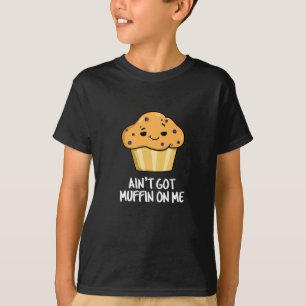 Got mich nicht Muffin auf die lustige Muffin Pun D T-Shirt