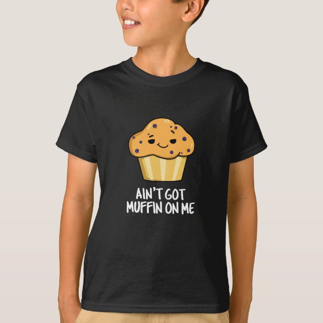 Got mich nicht Muffin auf die lustige Muffin Pun D T-Shirt (Vorderseite)