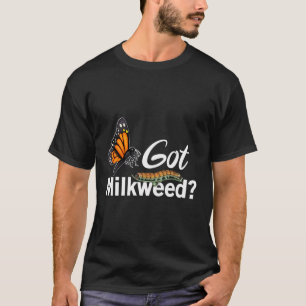 Got Milkweed Funny Monarch Raupe T - Shirt Aber