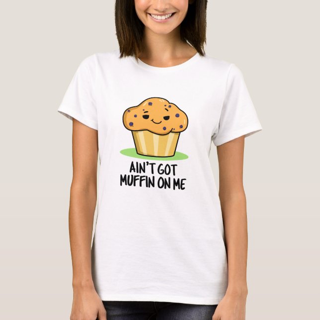 Got mir keinen Muffin-Pun T-Shirt (Vorderseite)