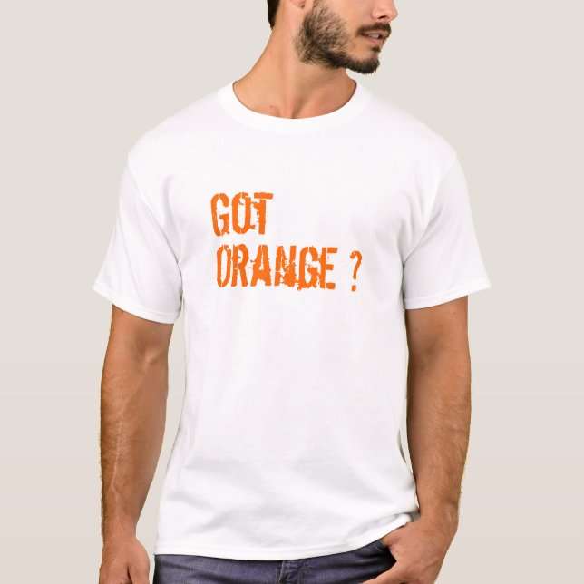 Got Orange? T-Shirt (Vorderseite)