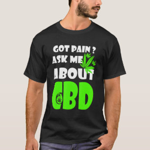 Got Pain Fragte mir über CBD Cures T-Shirt