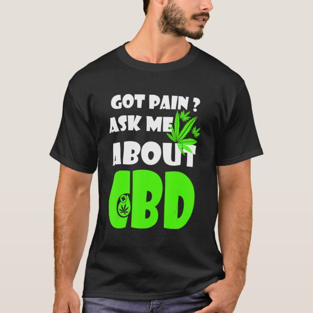 Got Pain Fragte mir über CBD Cures T-Shirt (Vorderseite)