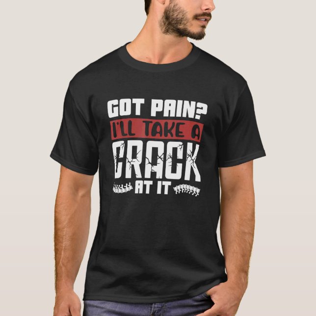 Got Pain I'll Take A Crack Chiropractic Spine Chir T-Shirt (Vorderseite)