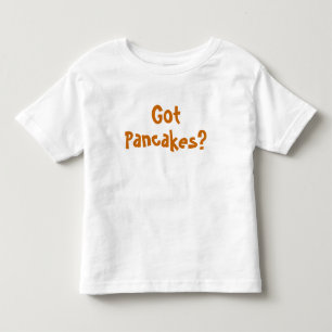 Got Pancakes? TODDLER TEE SHIRT