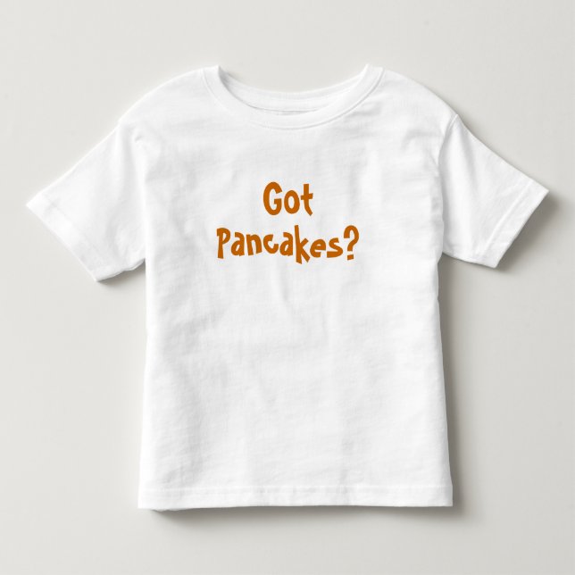 Got Pancakes? TODDLER TEE SHIRT (Vorderseite)