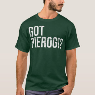 Got Pierogi Pierogies polnisches Lebensmittelgesch T-Shirt