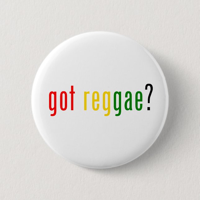 got Reggae? Button (Vorderseite)