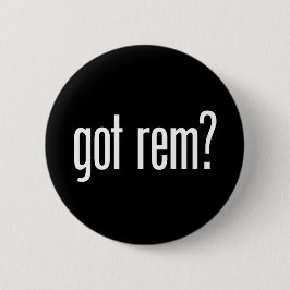 Got Rem? Button