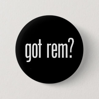 Got Rem? Button