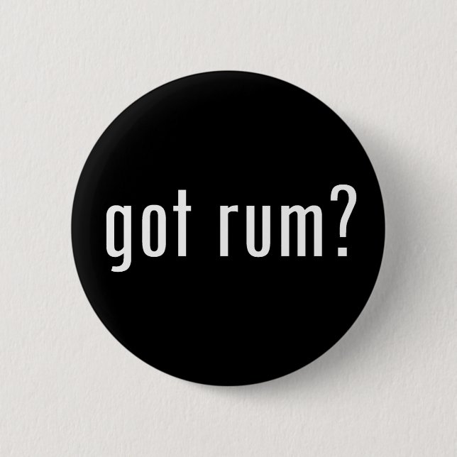 got Rum? Button (Vorderseite)