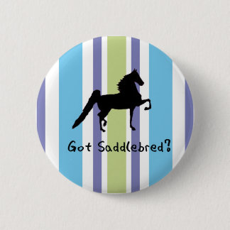 Got Saddlebred? Button