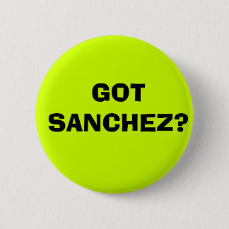 GOT SANCHEZ? BUTTON
