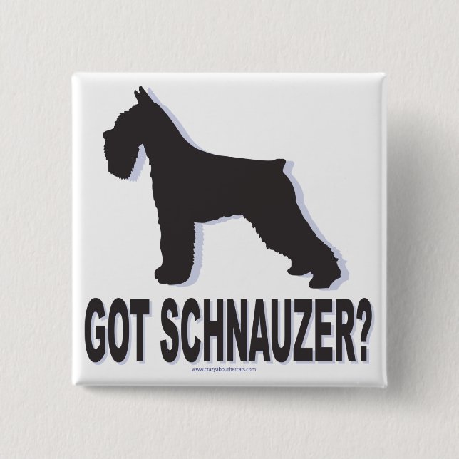 Got Schnauzer? Button (Vorderseite)