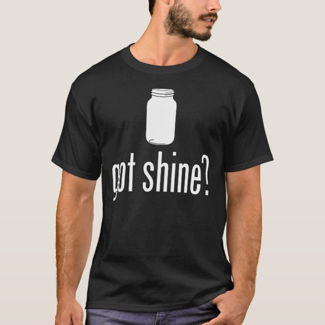 Got Shine? T - Shirt (Vorderseite)