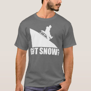 Got Snow Funny Snow Sledtreiber Sled Fan Winte T-Shirt