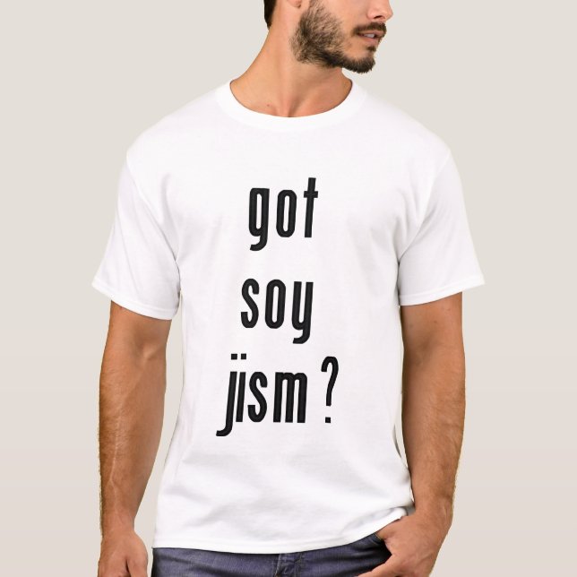 Got Sojabohnenöl Jism? T-Shirt (Vorderseite)
