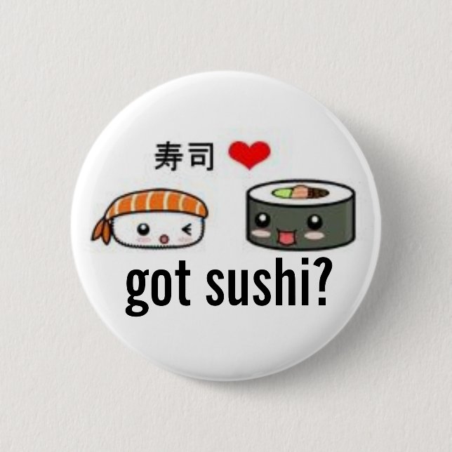 got Sushi? Button (Vorderseite)