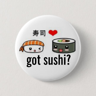 got Sushi? Button