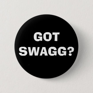 GOT SWAGG? BUTTON